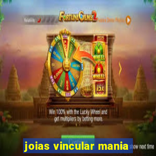 joias vincular mania