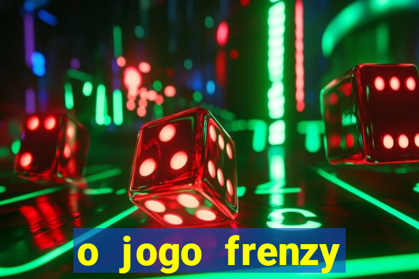 o jogo frenzy slots paga mesmo