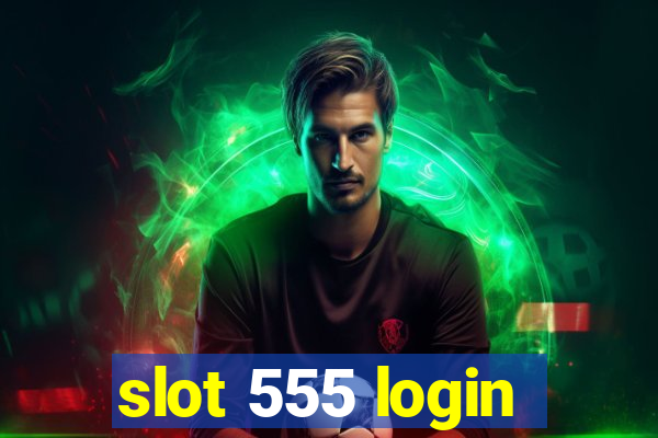 slot 555 login