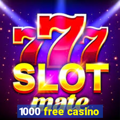 1000 free casino