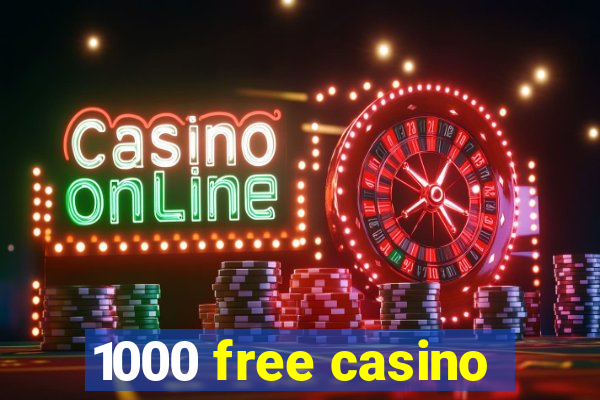 1000 free casino