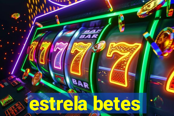 estrela betes