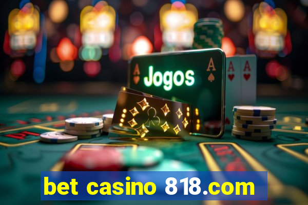 bet casino 818.com