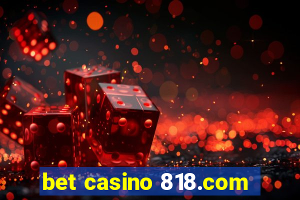 bet casino 818.com