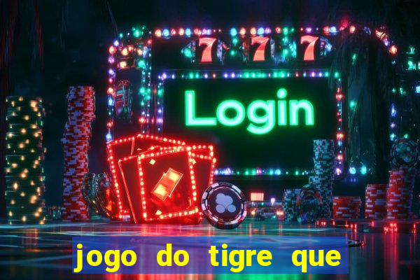 jogo do tigre que ganha bonus