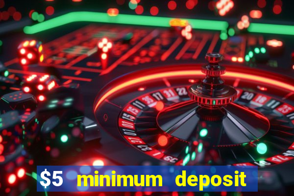 $5 minimum deposit online casino