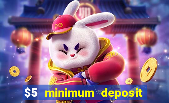 $5 minimum deposit online casino