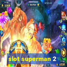 slot superman 2