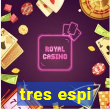 tres espi