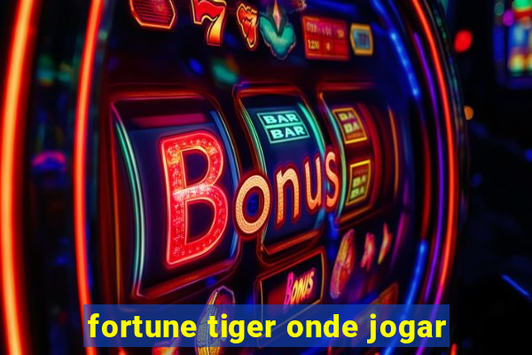 fortune tiger onde jogar