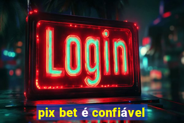 pix bet é confiável