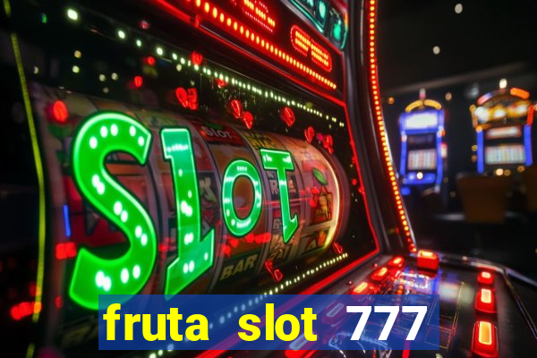 fruta slot 777 paga mesmo