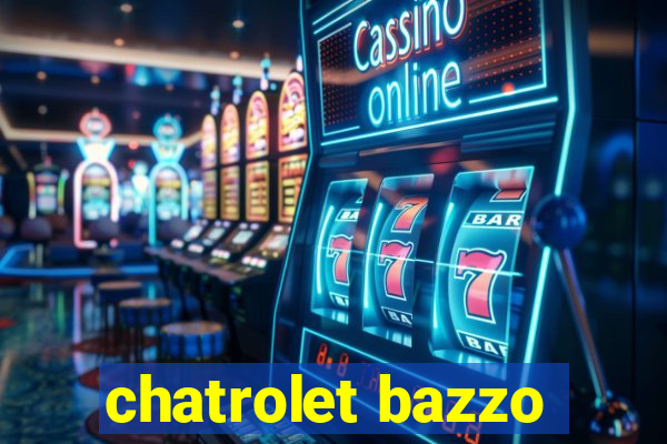 chatrolet bazzo