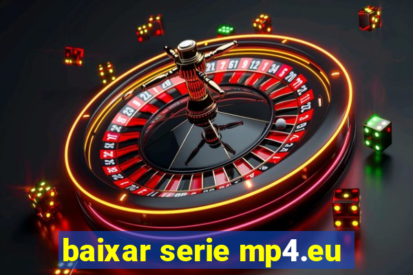 baixar serie mp4.eu