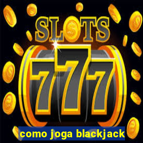 como joga blackjack