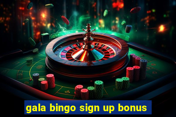 gala bingo sign up bonus