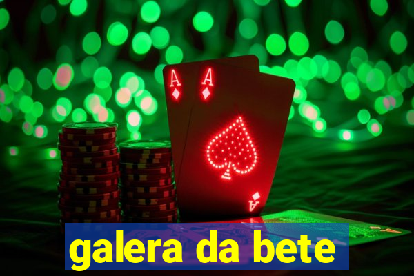 galera da bete