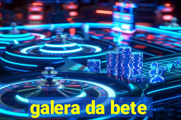 galera da bete