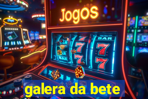 galera da bete