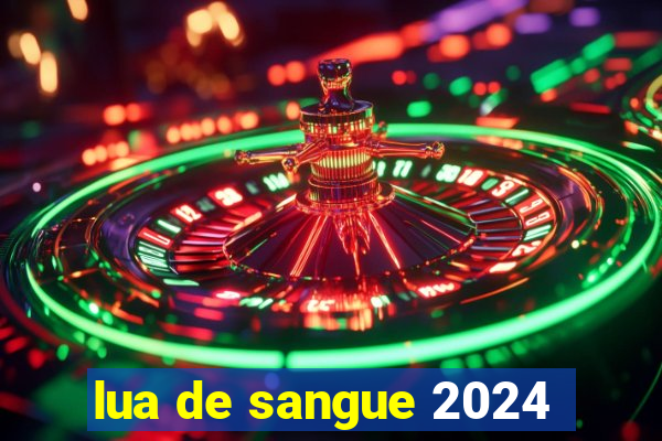 lua de sangue 2024