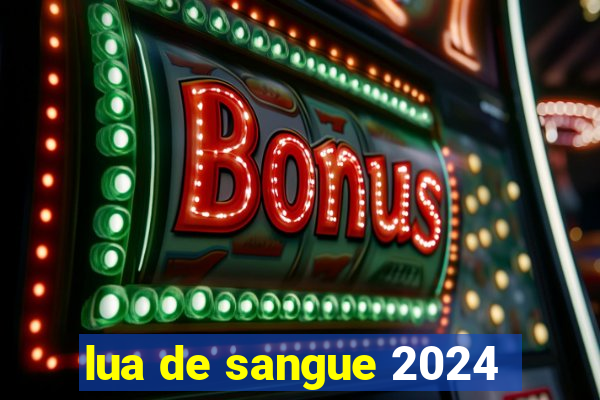 lua de sangue 2024