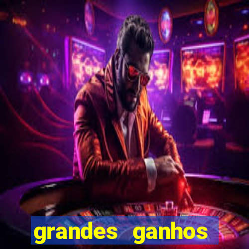 grandes ganhos fortune tiger