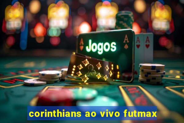 corinthians ao vivo futmax