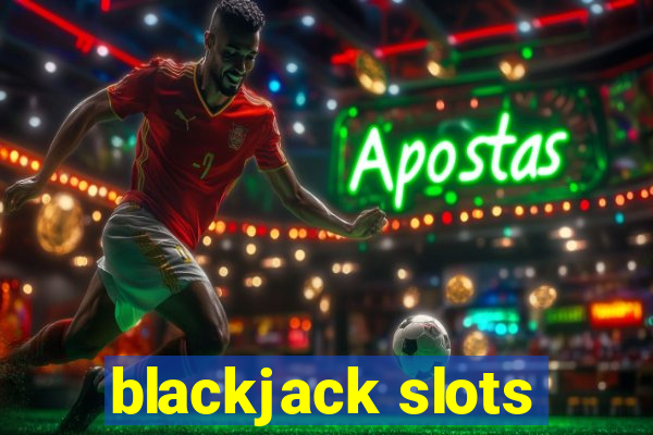 blackjack slots