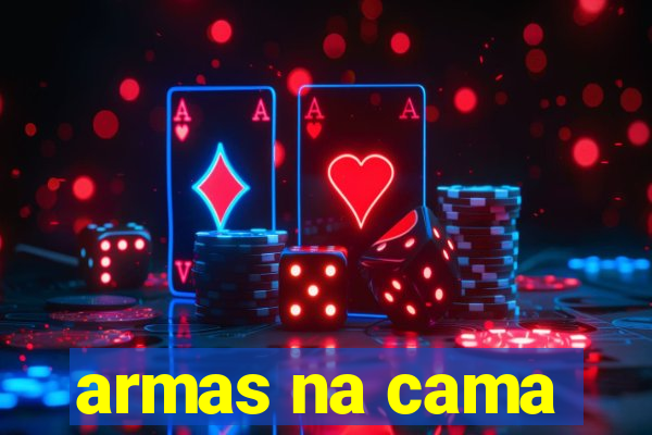 armas na cama