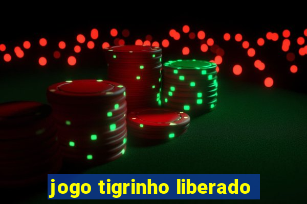 jogo tigrinho liberado