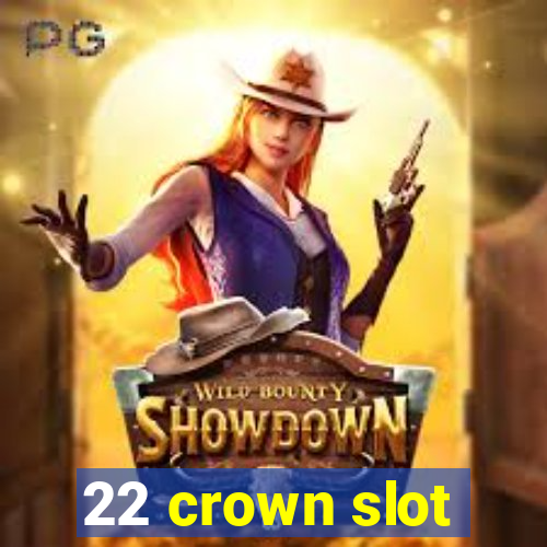 22 crown slot