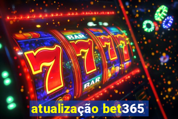 atualização bet365