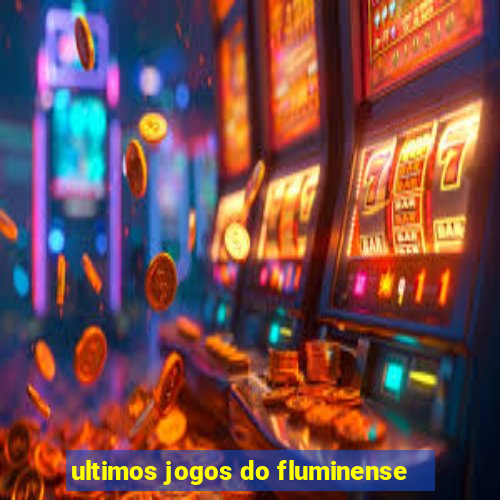 ultimos jogos do fluminense