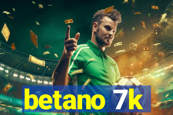 betano 7k