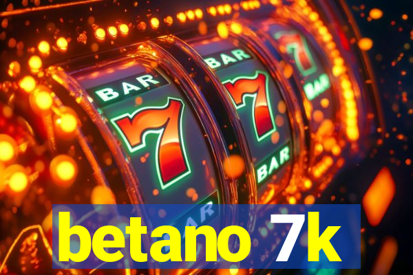 betano 7k