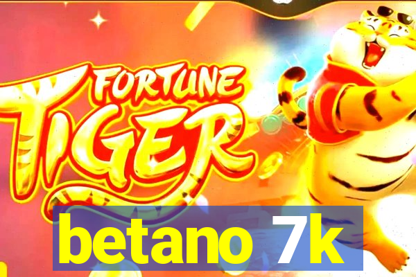 betano 7k