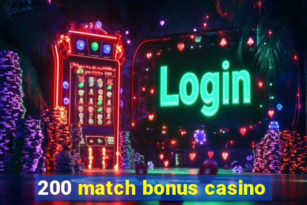 200 match bonus casino