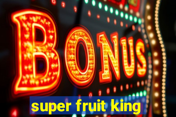 super fruit king