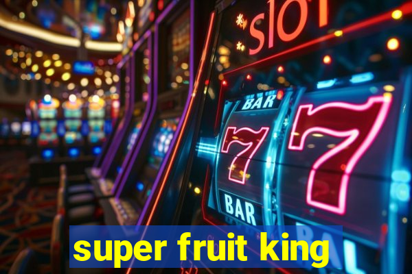 super fruit king