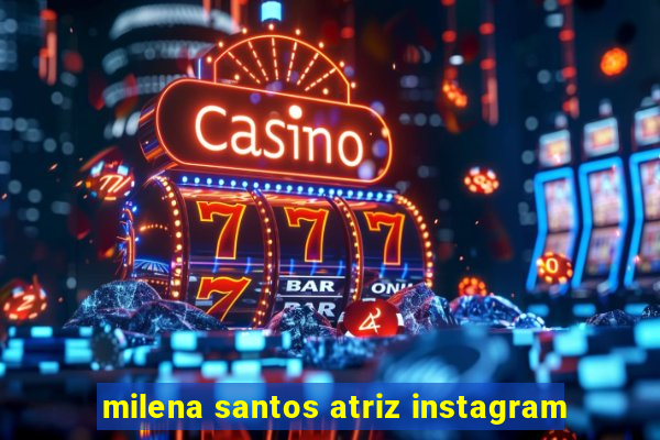 milena santos atriz instagram