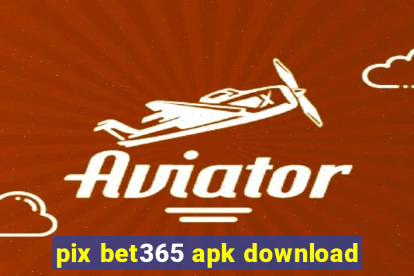 pix bet365 apk download