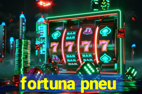 fortuna pneu