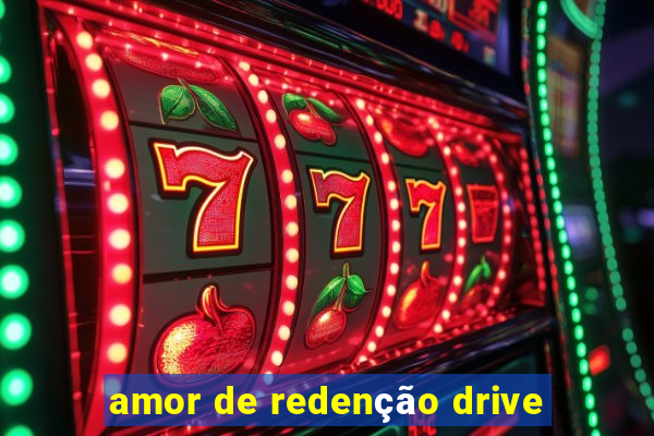 amor de redenção drive