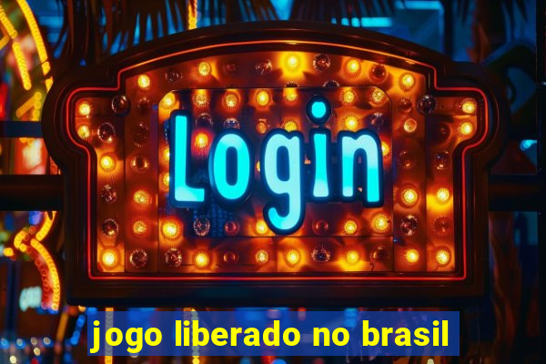 jogo liberado no brasil