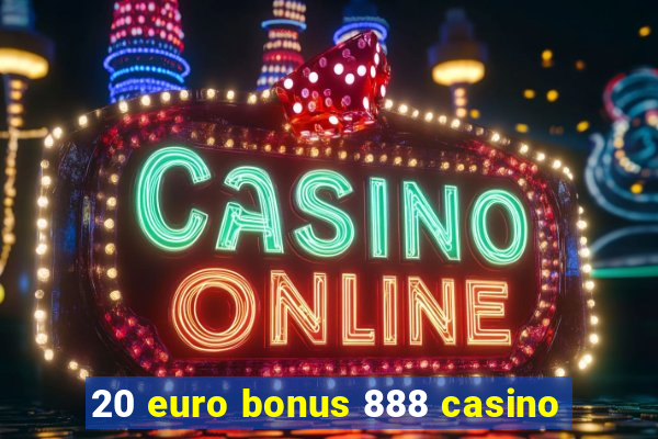 20 euro bonus 888 casino