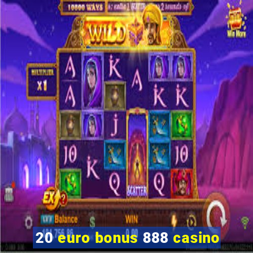 20 euro bonus 888 casino