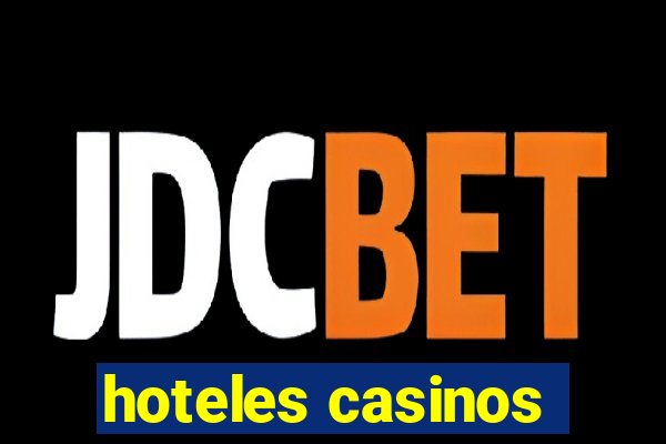 hoteles casinos