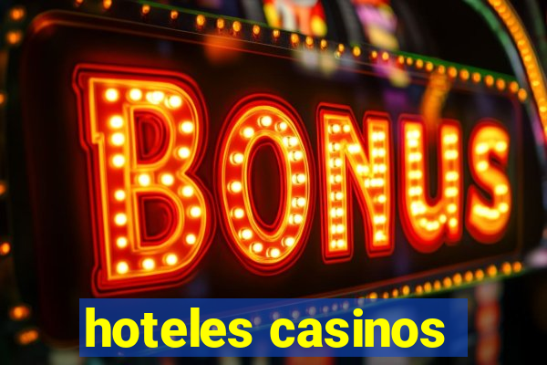 hoteles casinos