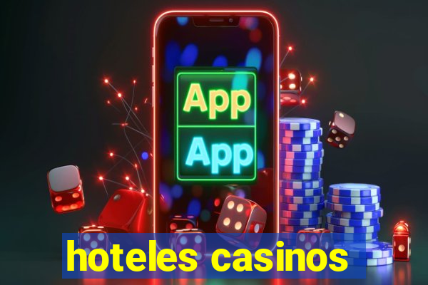 hoteles casinos