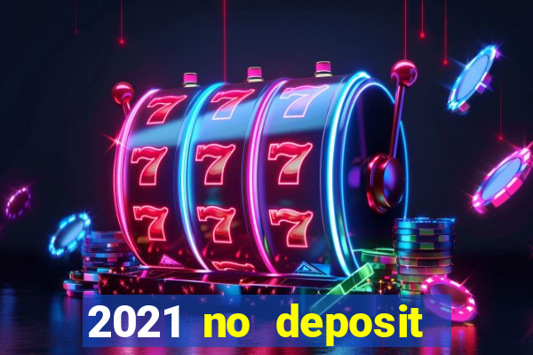 2021 no deposit casino bonus